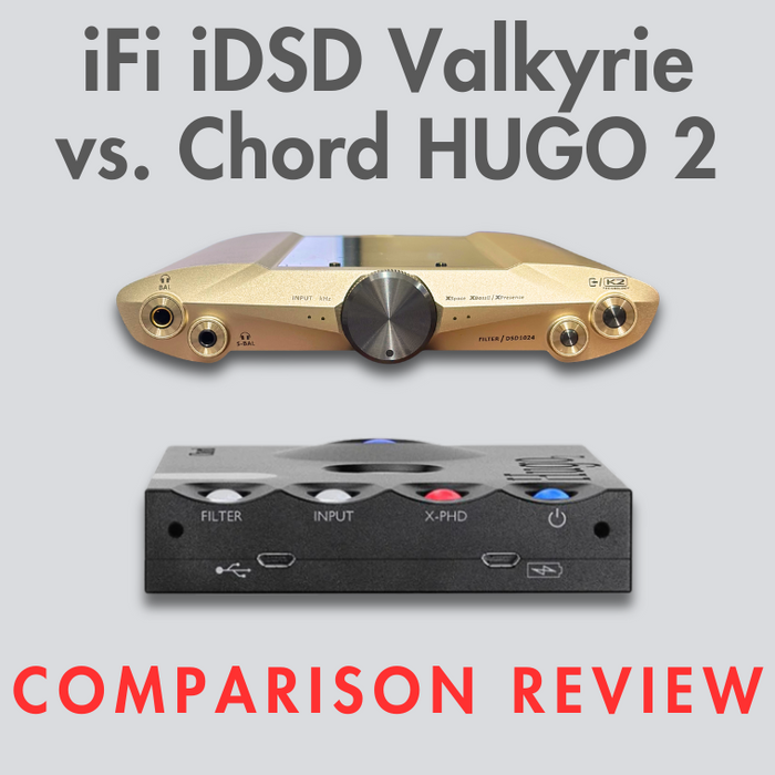 iFi iDSD Valkyrie vs. Chord Electronics HUGO 2: DAC/Amp Comparison Review