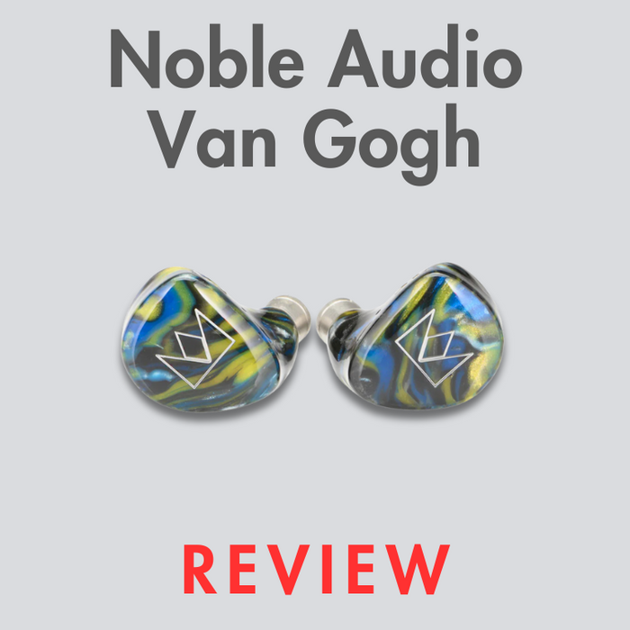 Vincent's Masterpiece With A Sonic Twist: Noble Audio Van Gogh Review
