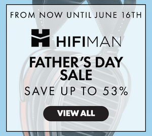 HIFIMAN Father's Day Sale Save up To 53% at Audio46