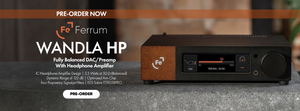 Pre-Order Ferrum WANDLA HP Fully Balanced DAC/PreAmp with Headphone Amplifier at Audio46